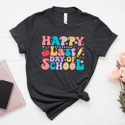 happy last day of school shirt  last day of the school shirt, summer holiday shirt, end of the school year shirt, classm