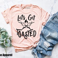 lets get toasted,camping gifts, camping shirts, hiking, nature lover shirt,nature shirt,glamping shirt,adventure shirt