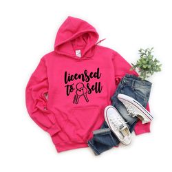 licensed to sell hoodie, licensed to sell, real estate agent tshirt ,womens licensed to sell, real estate agent shirt, r