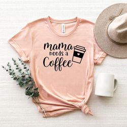 personalized gifts for mom,mothers day gift,mama needs coffee shirt,coffee lovers mom shirt, mom shirt, mama tshirt,moth