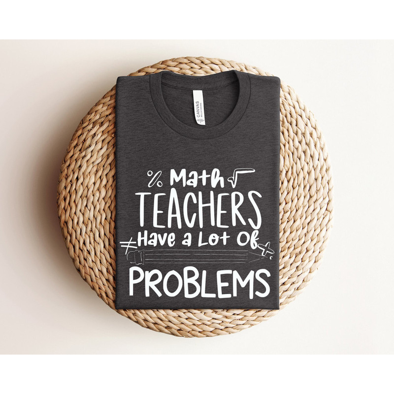 Math Teachers Have a lot of Problems Shirt, Gift for Teacher, Math Teacher Shirts, Funny Teacher Shirt, Teacher Shirt, Math Teacher Gift.jpg