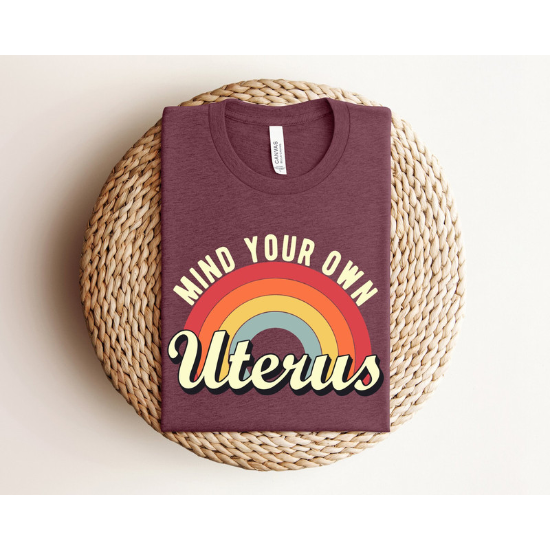 Mind Your Own Uterus Shirt, Pro-Choice Shirt, Reproductive Rights Shirt, Women's Rights Shirt, Abortion Ban Shirt, My Body My Choice Gift.jpg