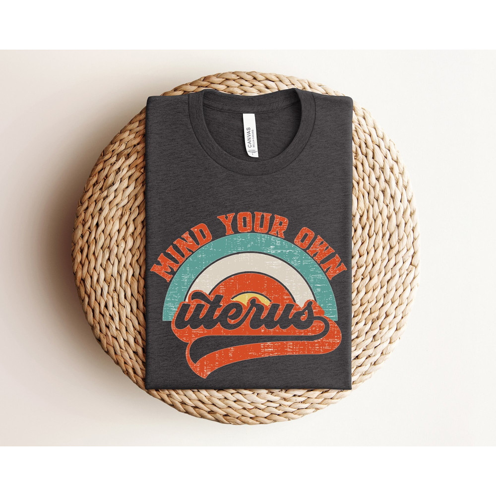 Mind Your Own Uterus Shirt, Vintage Retro Feminist Shirt, Feminist Shirt, Feminism Shirt, Woman Power Shirt, No Uterus No Opinion Shirt.jpg