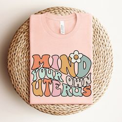 mind your own uterus shirt, vintage retro feminist shirt, feminist shirt, woman right shirt, woman power shirt, no uteru