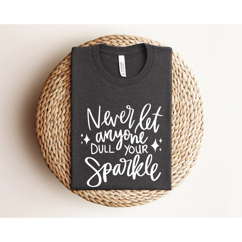 Never Let Anyone Dull Your Sparkle Shirt, Sparkle Quote Shirt, Inspirational Shirt, Encouragement Shirt, Motivational Shirt, Positive Shirt.jpg