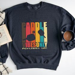 paddle vibes only sweatshirt, pickleball sweatshirt, gift for pickleball players, game day sweatshirt, sports vibes swea
