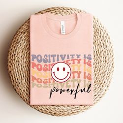 positivity is powerful shirt, mental health matters shirt, be kind, empowerment shirt, motivational shirt, self care shi