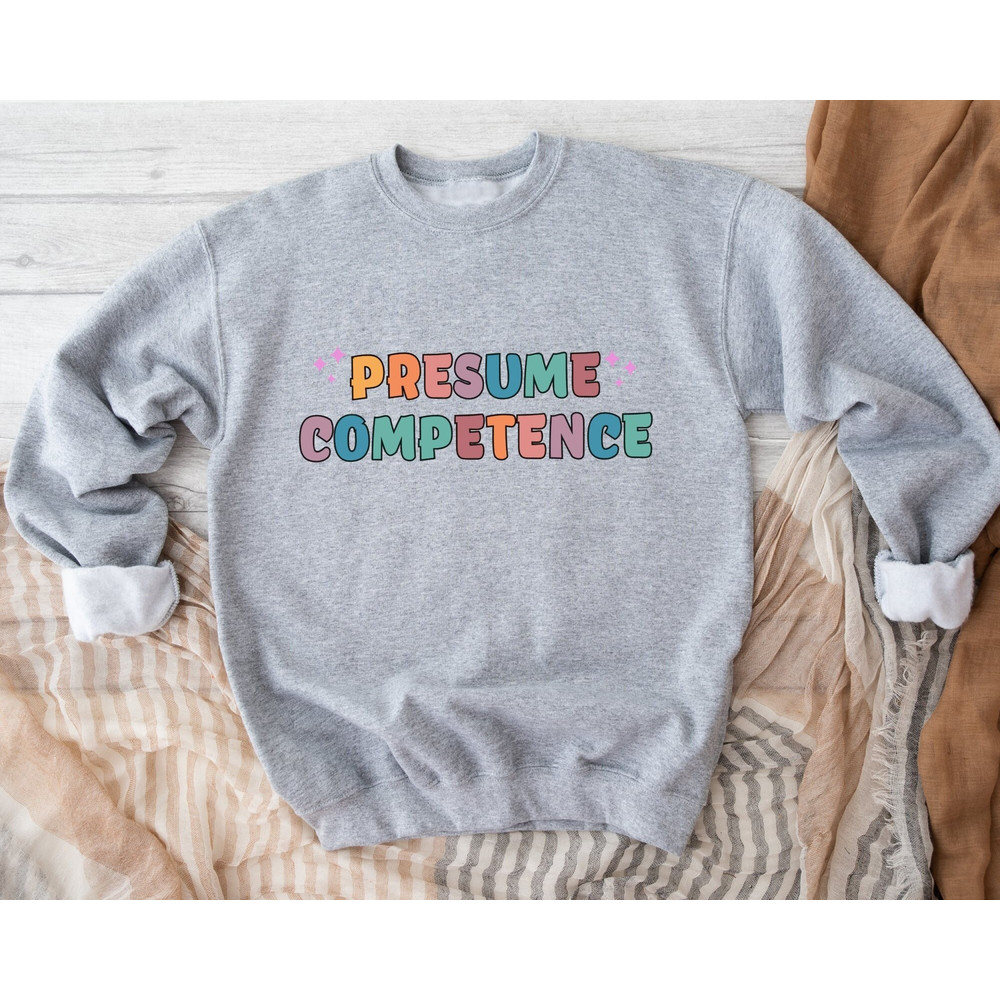 Presume Competence Sweatshirt, AAC SPED Teacher Inclusion Sweatshirt, Neurodiversity Bcba Slp OT Teachers Gift, Language Special Education.jpg