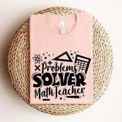 problem solver shirt, math teacher shirt, gift for teacher, teacher appreciation shirt, math nerd shirt, funny math shir