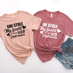 he stole my heart so i stole his last name shirt,his & hers, matching shirts,wedding gift,couple valentines gift,love sh