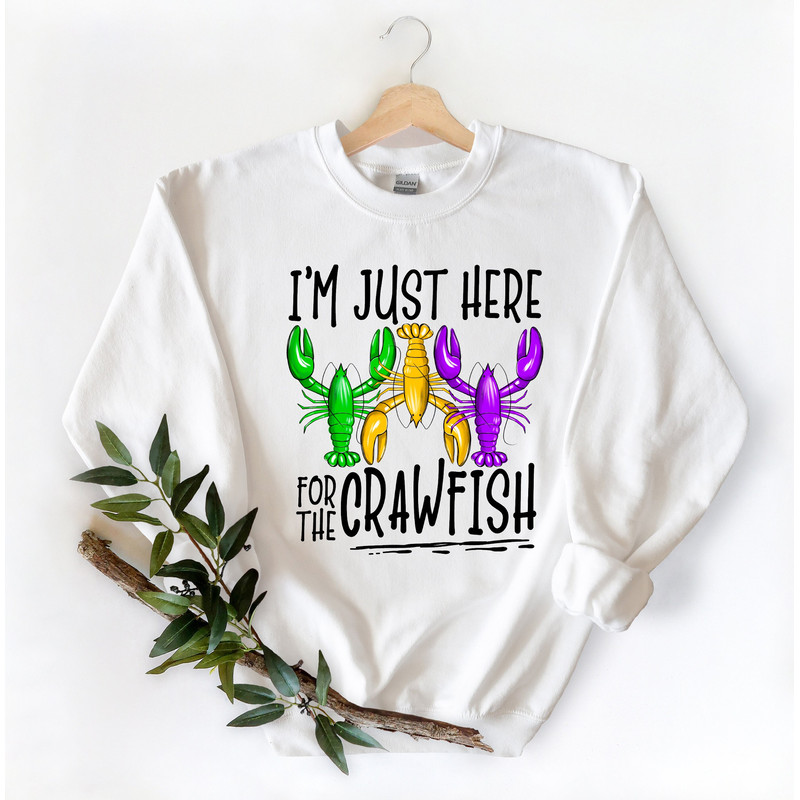 I'm Just Here For The Crawfish Sweatshirt, Nola Shirt,Fat Tuesday Shirt,Flower de luce Shirt,Louisiana Shirt,Saints New Orleans Shirt.jpg