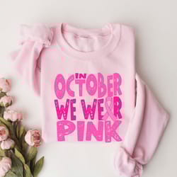 in october we wear pink sweatshirt,breast cancer shirt,im a survivor shirt,team cancer shirt,motivational t shirt,cancer