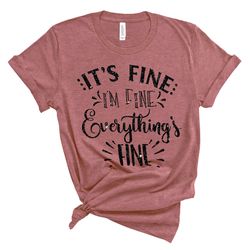 its fine im fine everything is fine shirt, funny shirt, sarcastic shirt, retro shirt, shirt for women and men, 2020 tshi