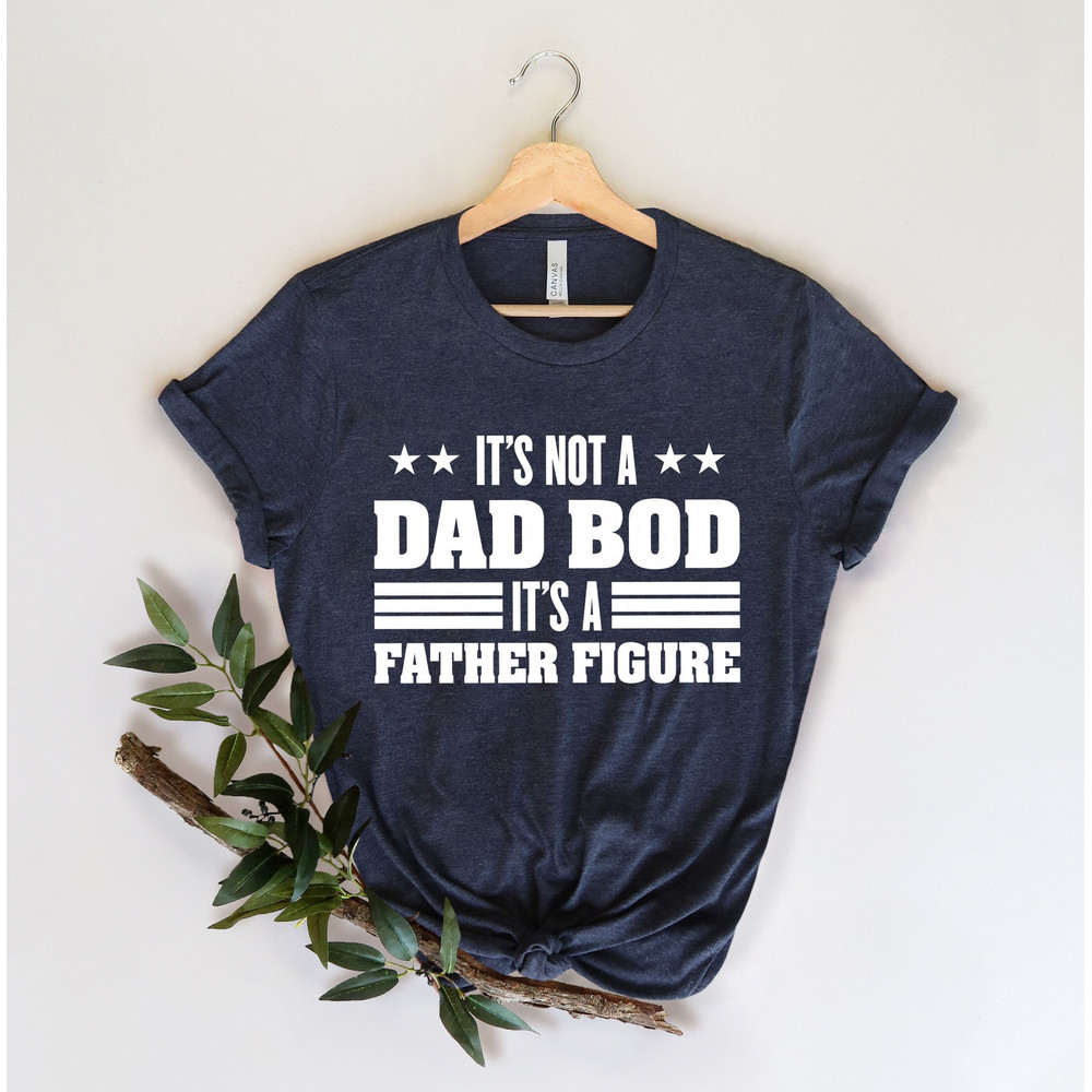 It's Not A Dad Bod It's A Father Figure, Funny Dad Shirt, Fathers Day Gift, Gift For Dad, Fathers Day Shirt, Dad Shirt, Gift for husband.jpg