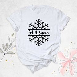 christmas snowflake shirt, let it snow shirt, christmas vacation shirt, holiday shirt, snowy christmas shirt, winter shi