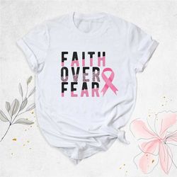 faith over fear shirt, breast cancer awareness shirt, cancer support shirt, pink ribbon shirt, cancer awareness month sh