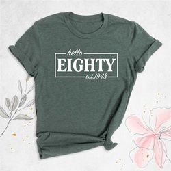 80th birthday shirt, hello eighty est 1943 shirt, birthday party shirt, 80th birthday grandparent, eighty shirt, eightie