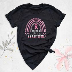 strong is the new beautiful shirt, breast cancer awareness shirt, breast cancer fighter shirt, pink ribbon shirt, breast