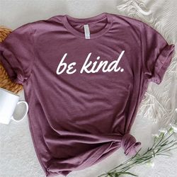 be kind shirt, be kind t shirt inspirational shirt, be kind, kind tshirt, be kind tee, positive quote shirt, unisex tshi