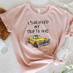i survived my trip to nyc shirt, new york city t-shirt, funny  movie sweater, yellow taxi t-shirt, gift for her, nyc lov