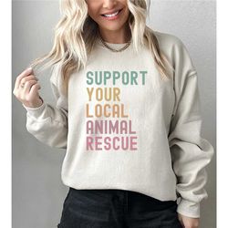 dog rescue sweatshirt, support your local animal rescue sweatshirt, cat rescue mom gift, dog rescuer crewneck, adopt don