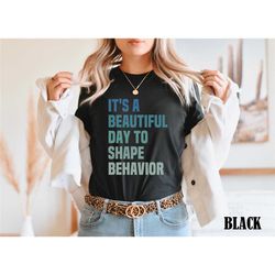 behavior analyst shirt, behavior squad shirt, bcba gift, therapy shirt, beautiful day to shape behavior, bcba gift, scho