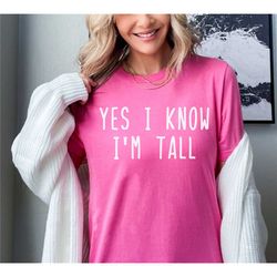 tall girl shirt, sarcastic tall shirt, tall guy tee, sarcastic t, funny tall shirt, height shirt, tall girl problems, fu