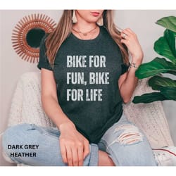 biking shirt, funny bike shirt, bike for life shit, exercise shirt, funny exercise shirt, triathlete shirt, mountain bik