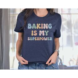 baking shirt baker gift, baking is my superpower shirt, cookie lady baking mom shirt, funny gift pastry chef, foodie gif