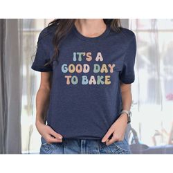baking shirt baker gift, it's a good day to bake shirt, cookie lady baking mom shirt, funny gift pastry chef, foodie gif