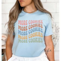 baking shirt baker gift, more cookies shirt, cookie lady baking mom shirt, funny gift pastry chef, foodie gift, cake lov