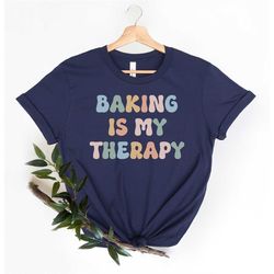 baking shirt baker gift, baking is my therapy shirt, cookie lady baking mom shirt, funny gift pastry chef, foodie gift,
