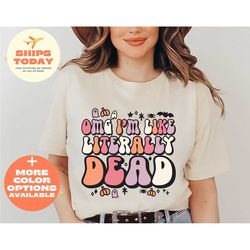 omg im like literally dead shirt, halloween theme funny skeleton shirt, halloween shirt, fast shipping