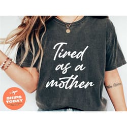 tired as a mother shirt for mothers, mom life shirt, mothers day outfit, mother and son shirt, funny mommy and me shirts