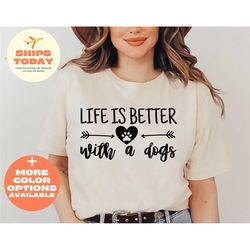 life is better with a dog shirt, dog lover shirt, dog mom shirt, dog shirt, funny dog lover gift, animal lover shirt, sh
