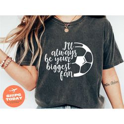 i'll always be your biggest fan tshirt, soccer mama shirt, mom soccer shirt, soccer tee, soccer mom shirt, soccer fan sh