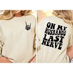 on my husband's last nerve sweatshirt ,bachelorette gift, wife shirt, cute wife shirt, front and back tee ,bride gift sh
