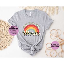 mind your own uterus flower shirt,reproductive rights t-shirt, feminist gift, women's rights tees,mind your own uterus