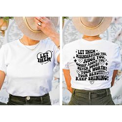 let them misunderstand you shirt, judge you tee, gossip about you tee, positive energy tee, inspirational quotes tee, ke