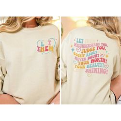 let them misunderstand you sweatshirt, judge you, gossip about you tee, positive energy tee, inspirational quotes tee, k