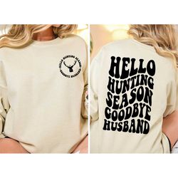 hello hunting season goodbye husband sweatshirt, hunting season shirt, funny girlfriend gift, hunting season shirt, husb