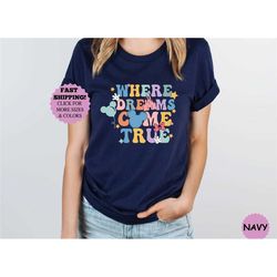 where dreams come true disney shirt, disney aesthetic tshirt, where dreams come true aesthetic disney shirt, disney funn