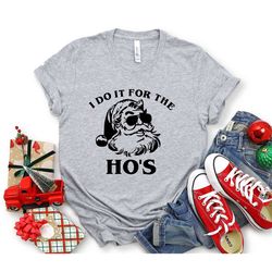 i do it for the ho's shirt, funny christmas sweatshirt, santa graphic funny new year tee, happy new year gifts, gift for