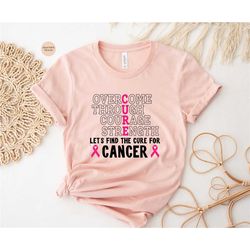 overcome through courage strength let's find the cure for cancer shirt, cancer sweatshirt, cancer tee, cancer tshirt, ca