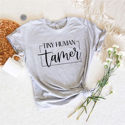 tiny human tamer shirt, funny teacher shirt, sarcastic teacher shirt, teacher life shirt, preschool teacher gift, kinder