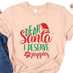 puppy christmas shirt, dear santa i deserve puppies tee, funny dog shirts, dog lover tshirt, christmas shirt, paw love s