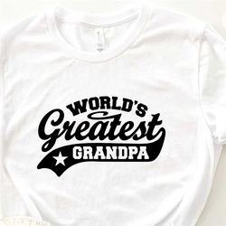 world's greatest grandpa shirt, best grandpa ever shirts, new grandfather pullover, gift for granddad, best grandpapa gi