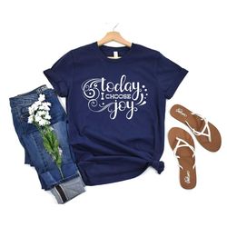 today i choose joy shirt, joy sweatshirt, faith shirt, religious shirt, grace shirt, christian gift, religious gift, joy