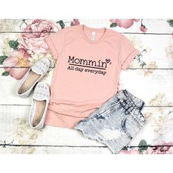 mommin' all day every day shirt, funny mom shirt, gift for mom, mothers day shirt, mom, mama, momma shirt, birthday gift
