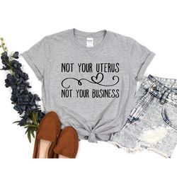 not your uterus not your business shirt, women's rights, pro choice, uterus tee, abortion healthcare, my body my choice